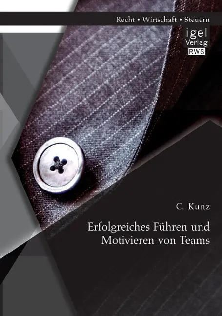 Cover: 9783954851379 | Erfolgreiches Führen und Motivieren von Teams | Kunz C. | Taschenbuch