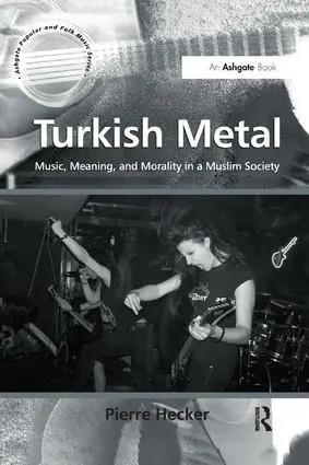 Cover: 9781138261679 | Turkish Metal | Music, Meaning, and Morality in a Muslim Society
