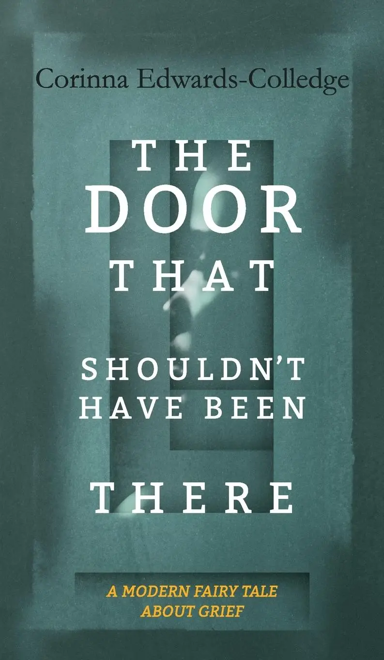 Cover: 9781910461679 | The Door That Shouldn't Have Been There | Corinna Edwards-Colledge