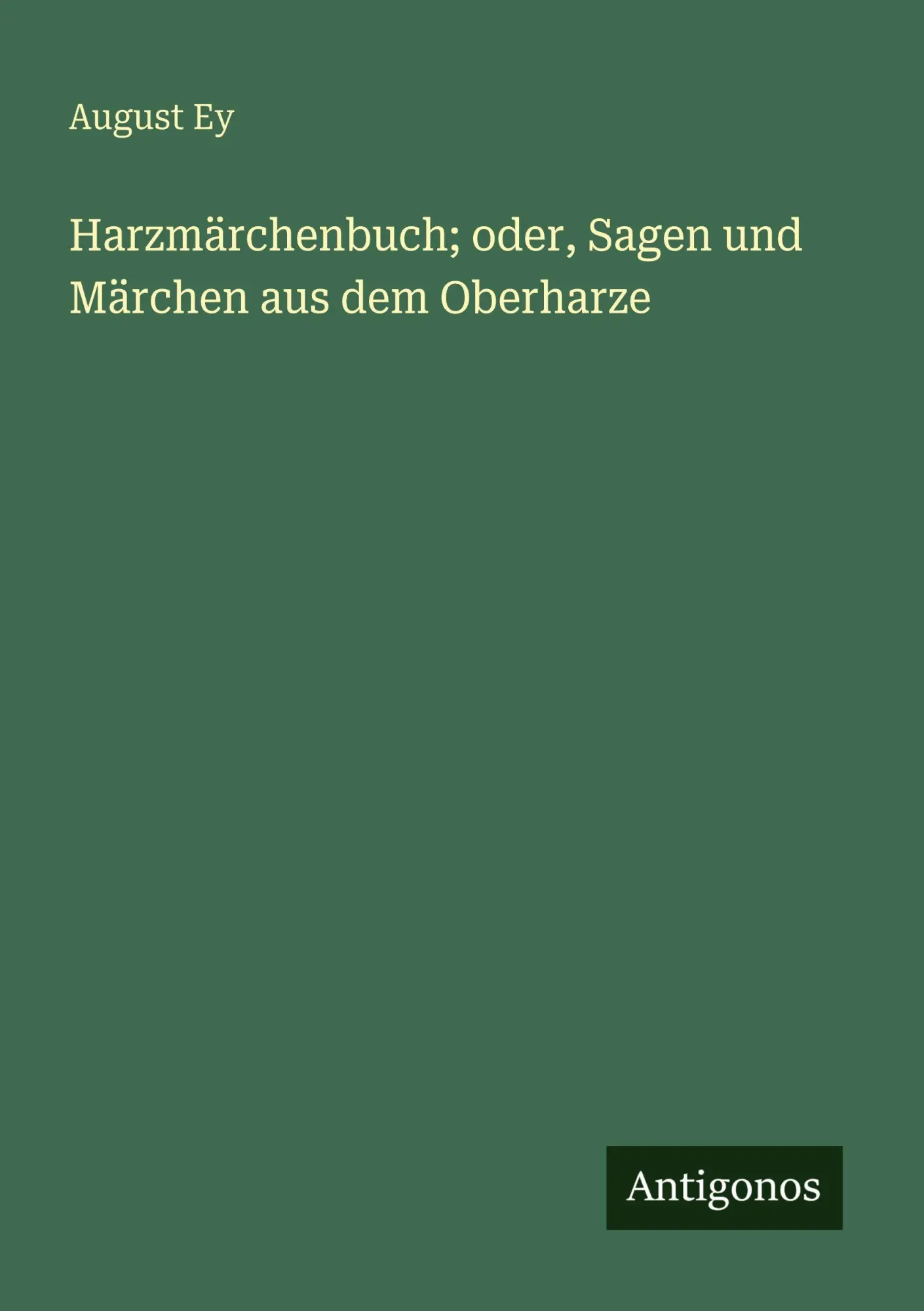 Cover: 9783388471679 | Harzmärchenbuch; oder, Sagen und Märchen aus dem Oberharze | August Ey