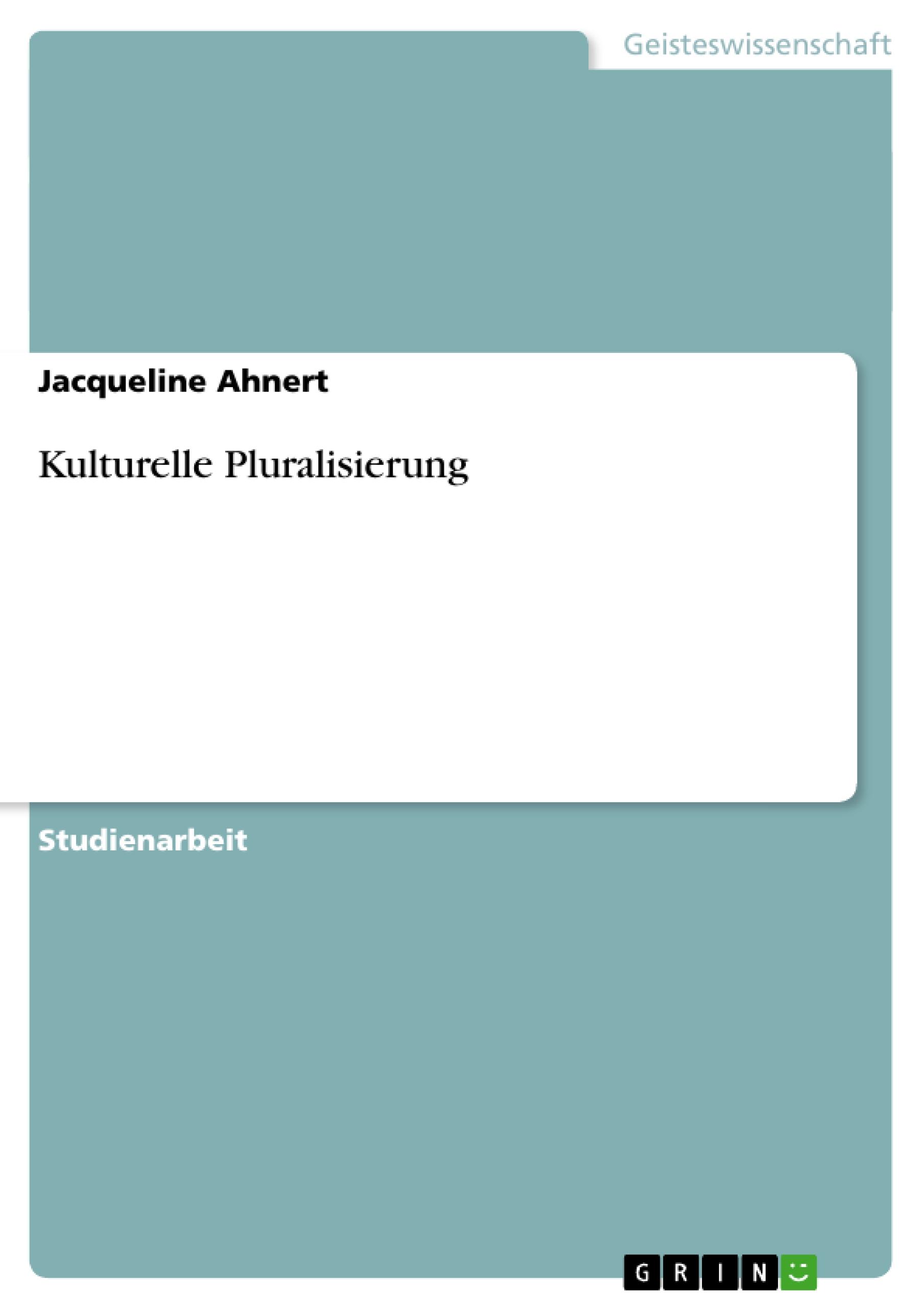 Kulturelle Pluralisierung  Jacqueline Ahnert  Taschenbuch  Akademische Schriftenreihe Bd. V30732  Paperback  Deutsch  2011  GRIN Verlag  EAN 9783656071679 - Ahnert, Jacqueline