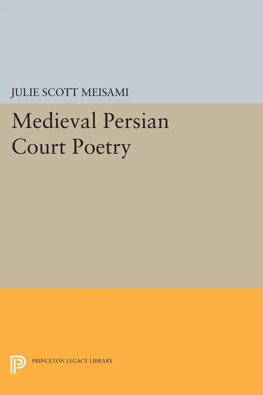 Cover: 9780691601779 | Medieval Persian Court Poetry | Julie Scott Meisami | Taschenbuch