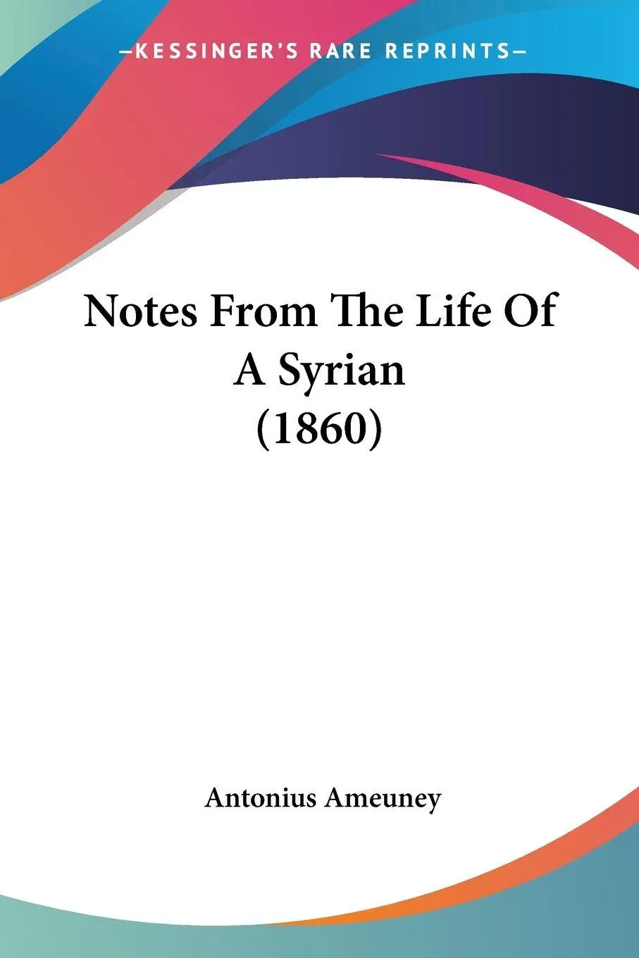 Cover: 9781120011879 | Notes From The Life Of A Syrian (1860) | Antonius Ameuney | Buch