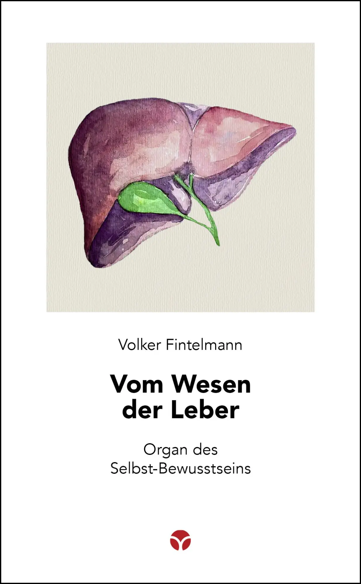 Cover: 9783957791979 | Vom Wesen der Leber | Organ des Selbst-Bewusstseins | Fintelmann