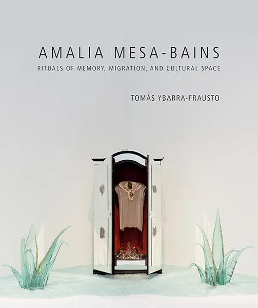 Cover: 9780895512079 | Amalia Mesa-Bains | Rituals of Memory, Migration, and Cultural Space