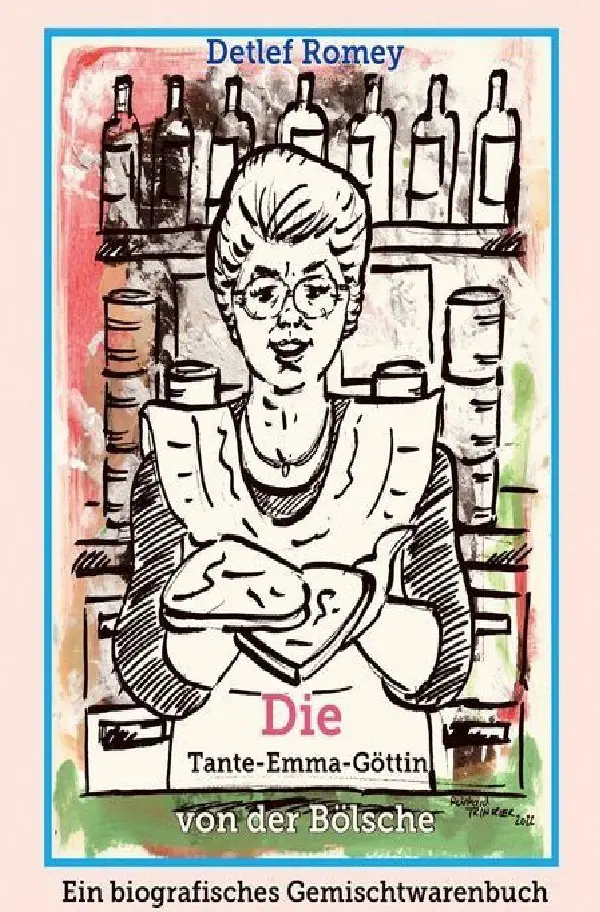 Cover: 9783757512279 | Die Tante-Emma-Göttin von der Bölsche | Detlef Romey | Taschenbuch