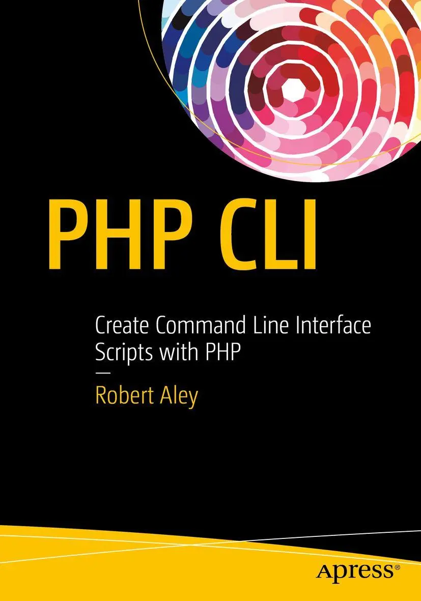 Cover: 9781484222379 | PHP CLI | Create Command Line Interface Scripts with PHP | Rob Aley