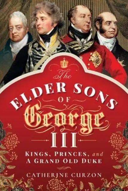 Cover: 9781473872479 | The Elder Sons of George III | Kings, Princes, and a Grand Old Duke