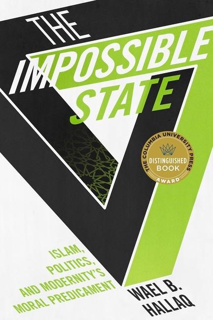 Impossible State | Islam, Politics, and Modernity's Moral Predicament | Wael B. Hallaq | Taschenbuch | Englisch | 2014 | Columbia Univers. Press | EAN 9780231162579 - Hallaq, Wael B.