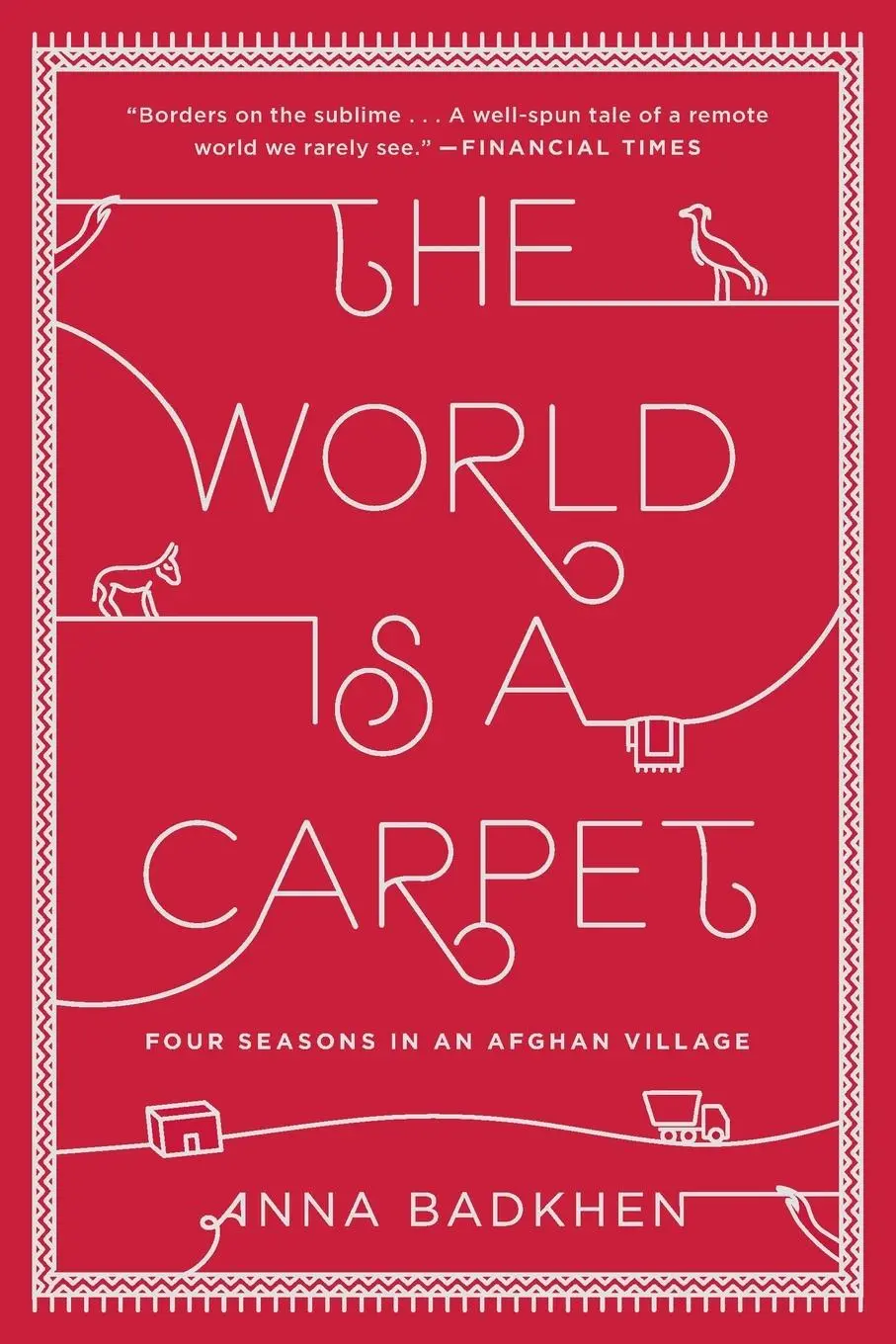 Cover: 9781594632679 | The World Is a Carpet | Four Seasons in an Afghan Village | Badkhen