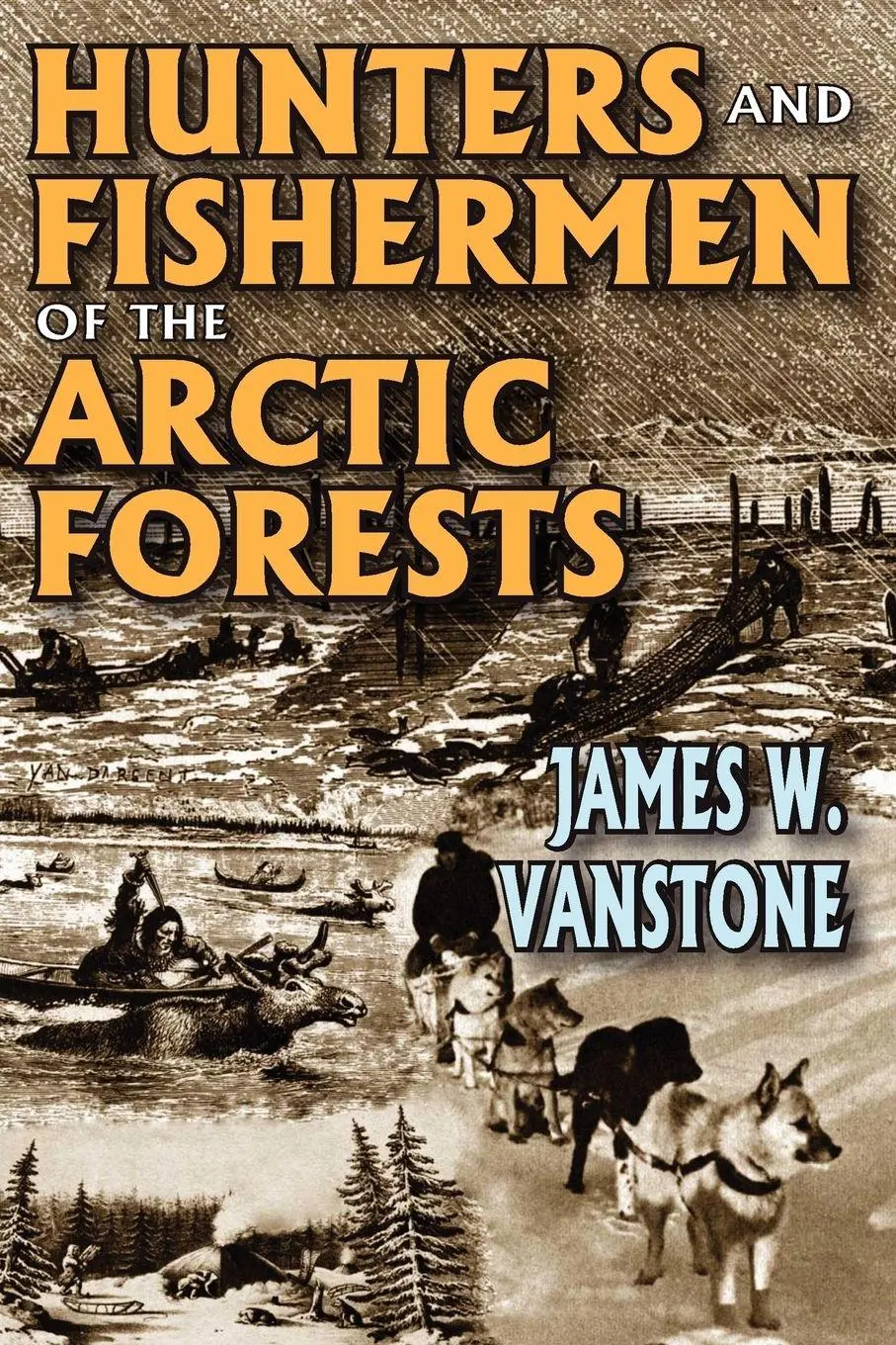 Cover: 9780202362779 | Hunters and Fishermen of the Arctic Forests | James W. Vanstone | Buch