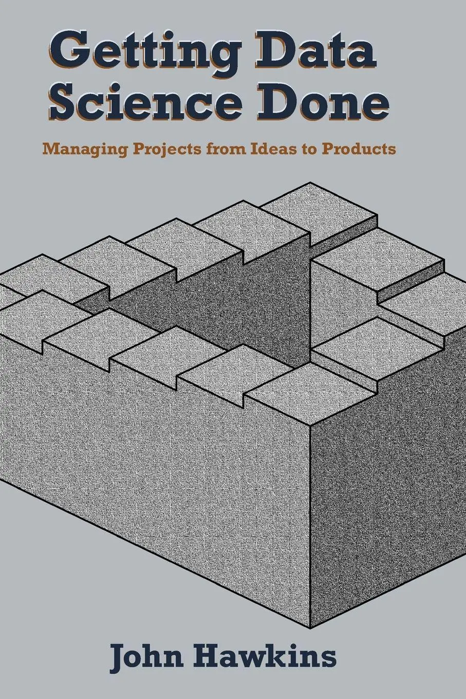 Cover: 9781637422779 | Getting Data Science Done | Managing Projects From Ideas to Products