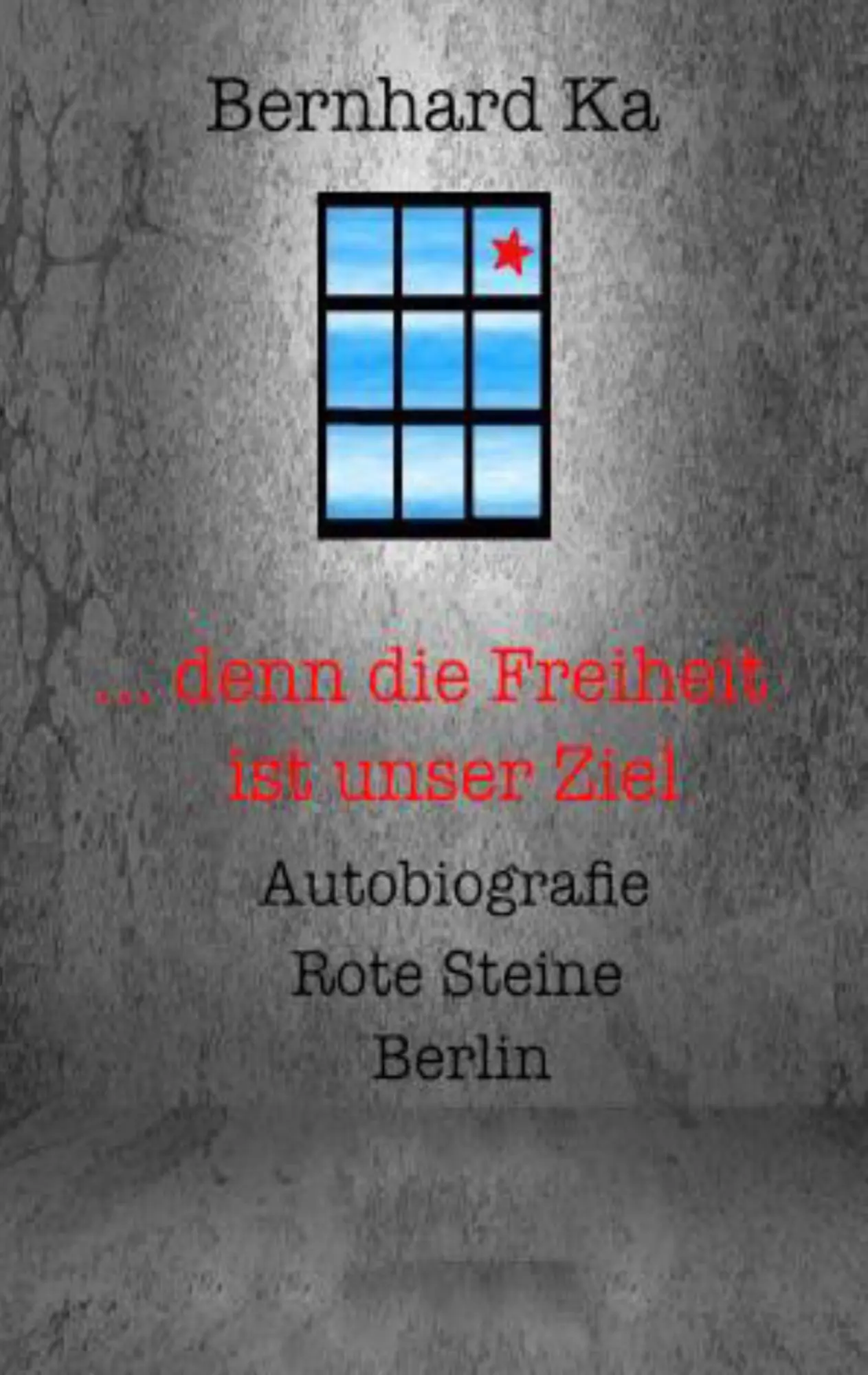 Cover: 9783837062779 | ... denn die Freiheit ist unser Ziel | Bernhard Ka | Taschenbuch