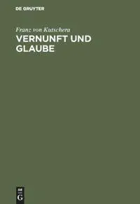Cover: 9783110122879 | Vernunft und Glaube | Franz Von Kutschera | Buch | IX | Deutsch | 1990