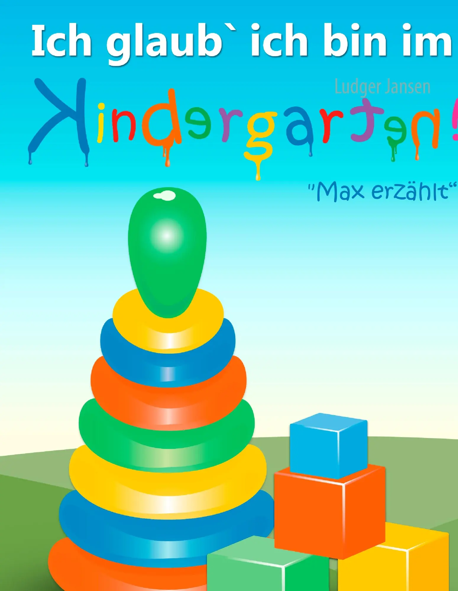 Cover: 9783848252879 | Ich glaub' ich bin im Kindergarten | Max erzählt | Ludger Jansen