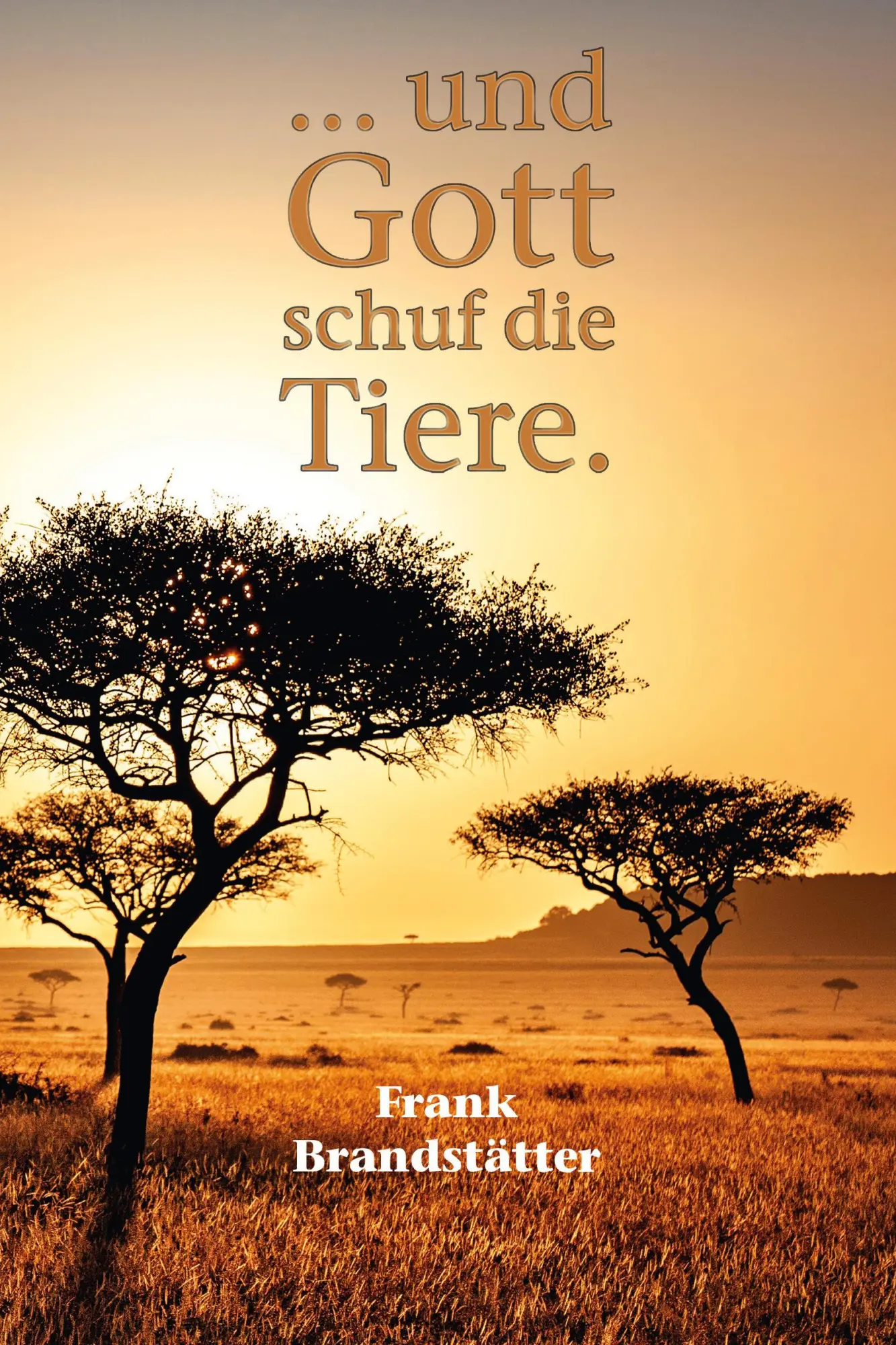 Cover: 9783942672979 | ... und Gott schuf die Tiere | Frank Brandstätter | Buch | Deutsch Cover: 9783942672979 | ... und Gott schuf die Tiere | Frank Brandstätter | Buch | Deutsch