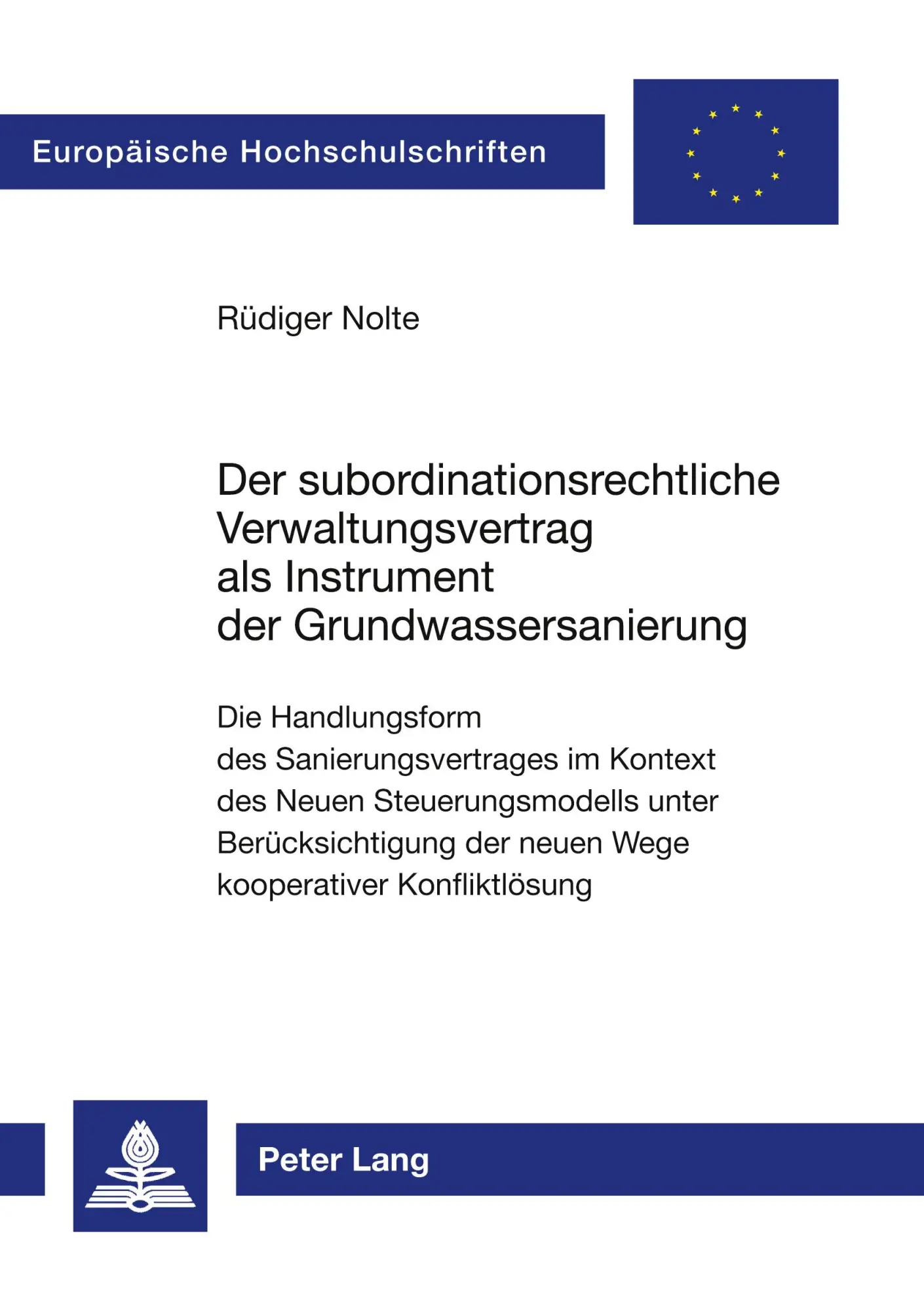 Der subordinationsrechtliche Verwaltungsvertrag als Instrument der Grundwassersanierung: Die Handlungsform des Sanierungsvertrages im Kontext des ... (Europäische Hochschulschriften - Reihe II)