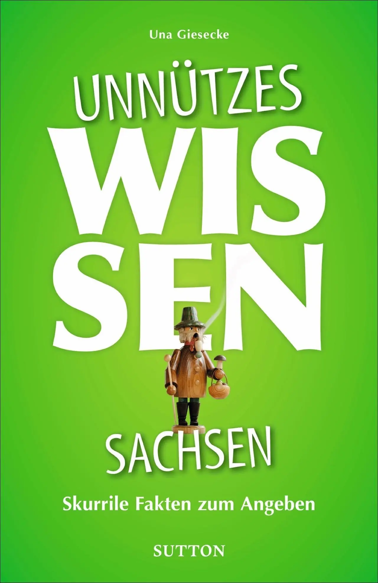 Cover: 9783963033179 | Unnützes Wissen Sachsen | Una Giesecke | Taschenbuch | 144 S. | 2022