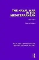 Cover: 9781138933279 | The Naval War in the Mediterranean | 1914-1918 | Paul G. Halpern