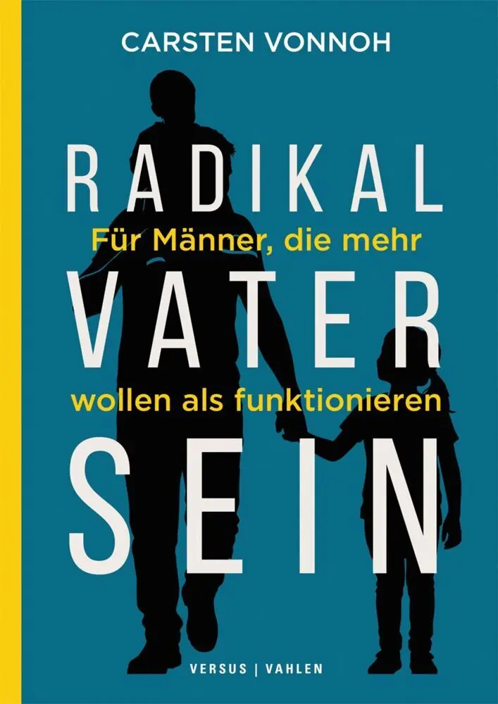 Cover: 9783039093779 | Radikal Vater sein | Für Männer, die mehr wollen als funktionieren