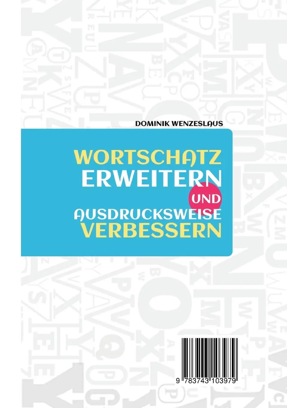 Rückseite: 9783743103979 | Wortschatz erweitern und Ausdrucksweise verbessern | Wenzeslaus | Buch