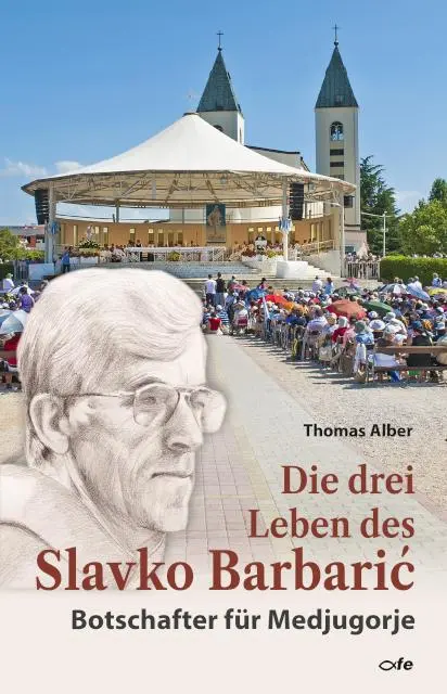 Cover: 9783863574079 | Die drei Leben des Slavko Barbaric | Botschafter für Medjugorje | Buch