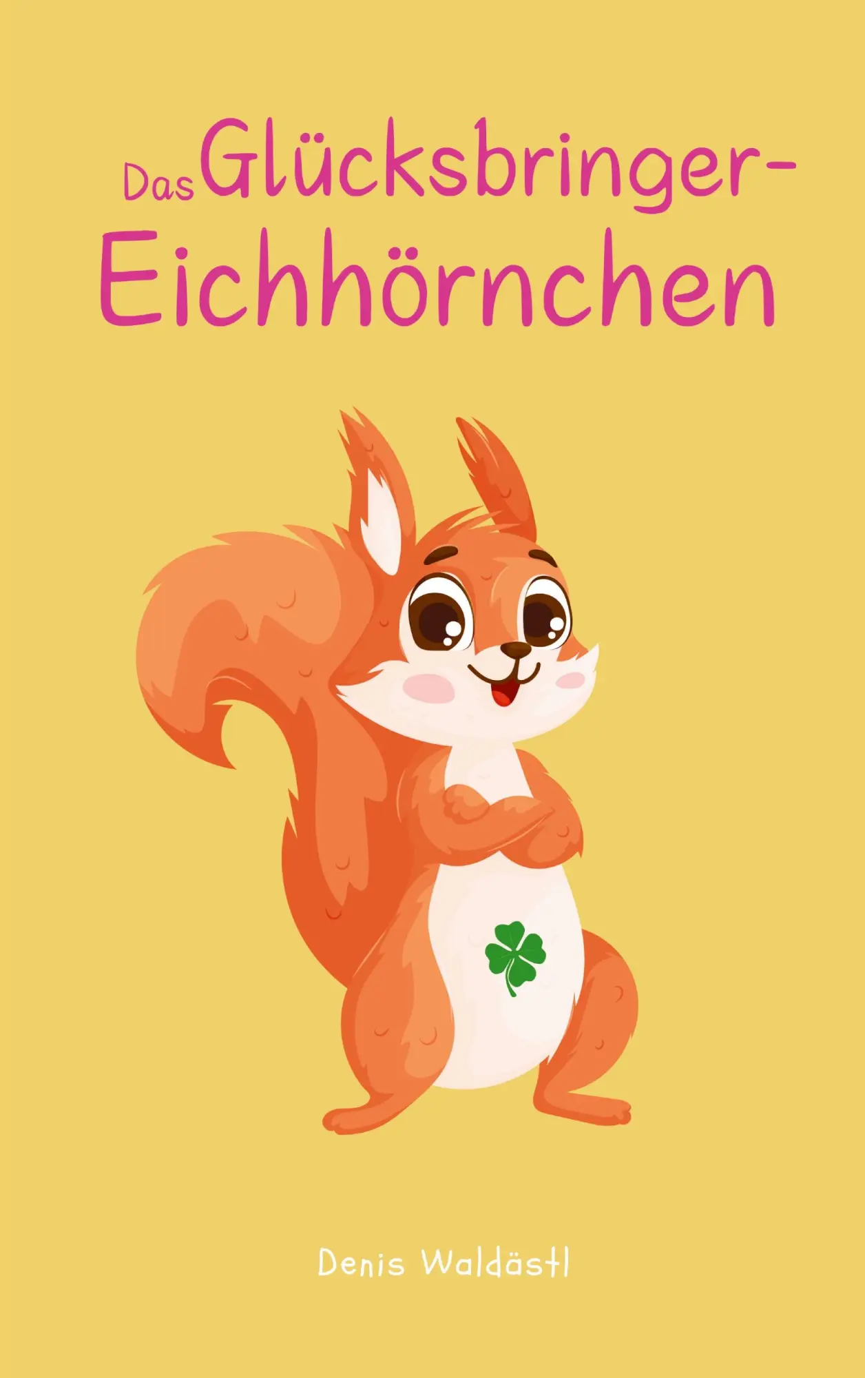 Cover: 9783819244179 | Das Glücksbringer-Eichhörnchen | Denis Waldästl | Taschenbuch | 40 S.