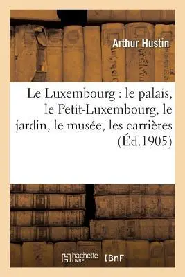 Cover: 9782014434279 | Le Luxembourg: Le Palais, Le Petit-Luxembourg, Le Jardin, Le Musée,...