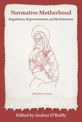 Cover: 9781772584479 | Normative Motherhood: | Regulations, Representations, and Reclamations