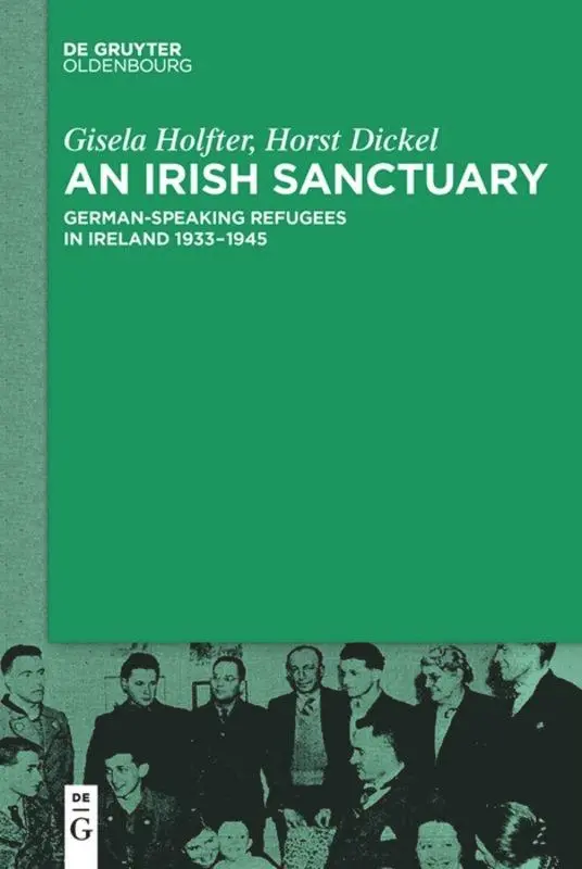 Cover: 9783110634679 | An Irish Sanctuary | German-speaking Refugees in Ireland 1933-1945