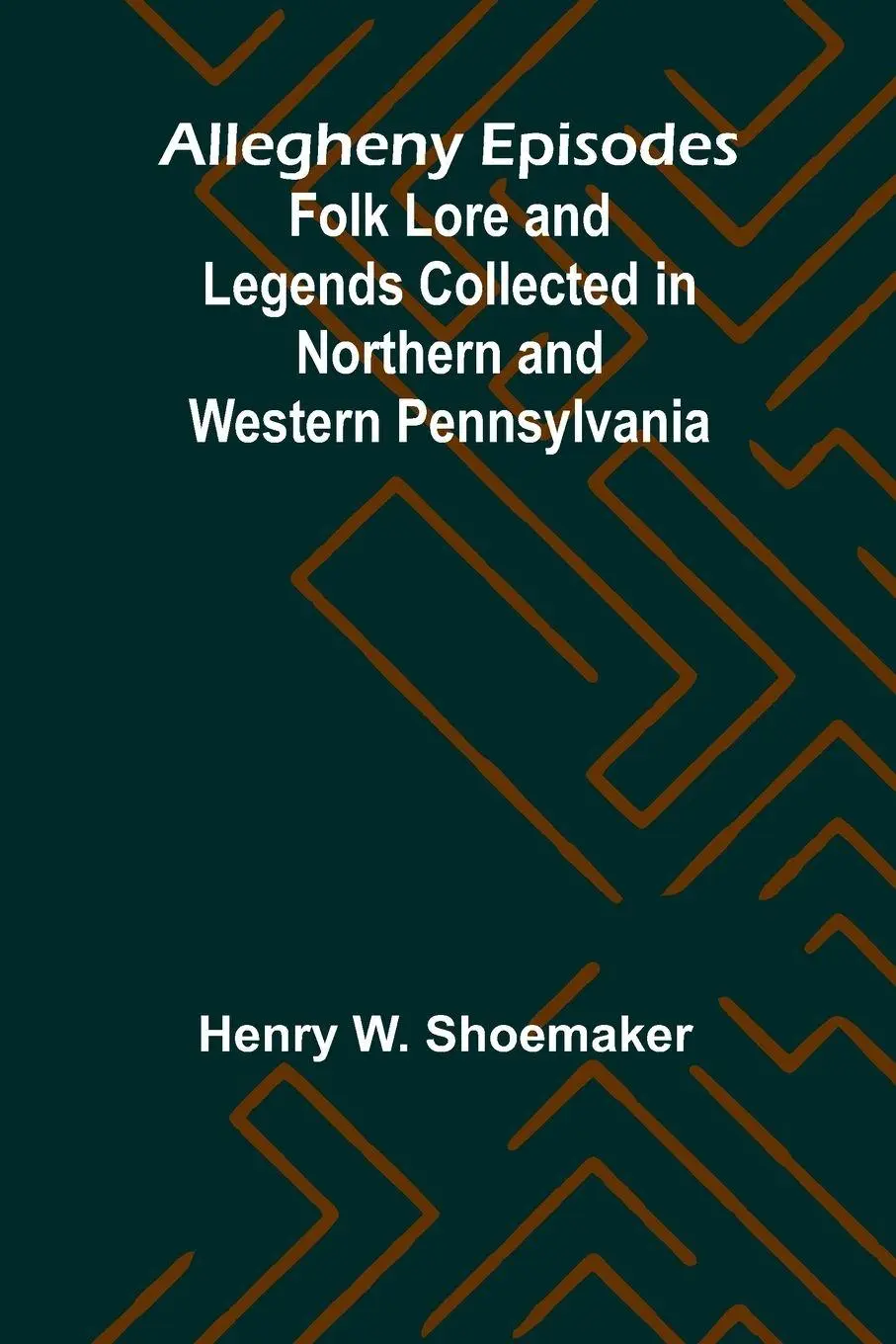 Cover: 9789366384979 | Allegheny Episodes; Folk Lore and Legends Collected in Northern and...