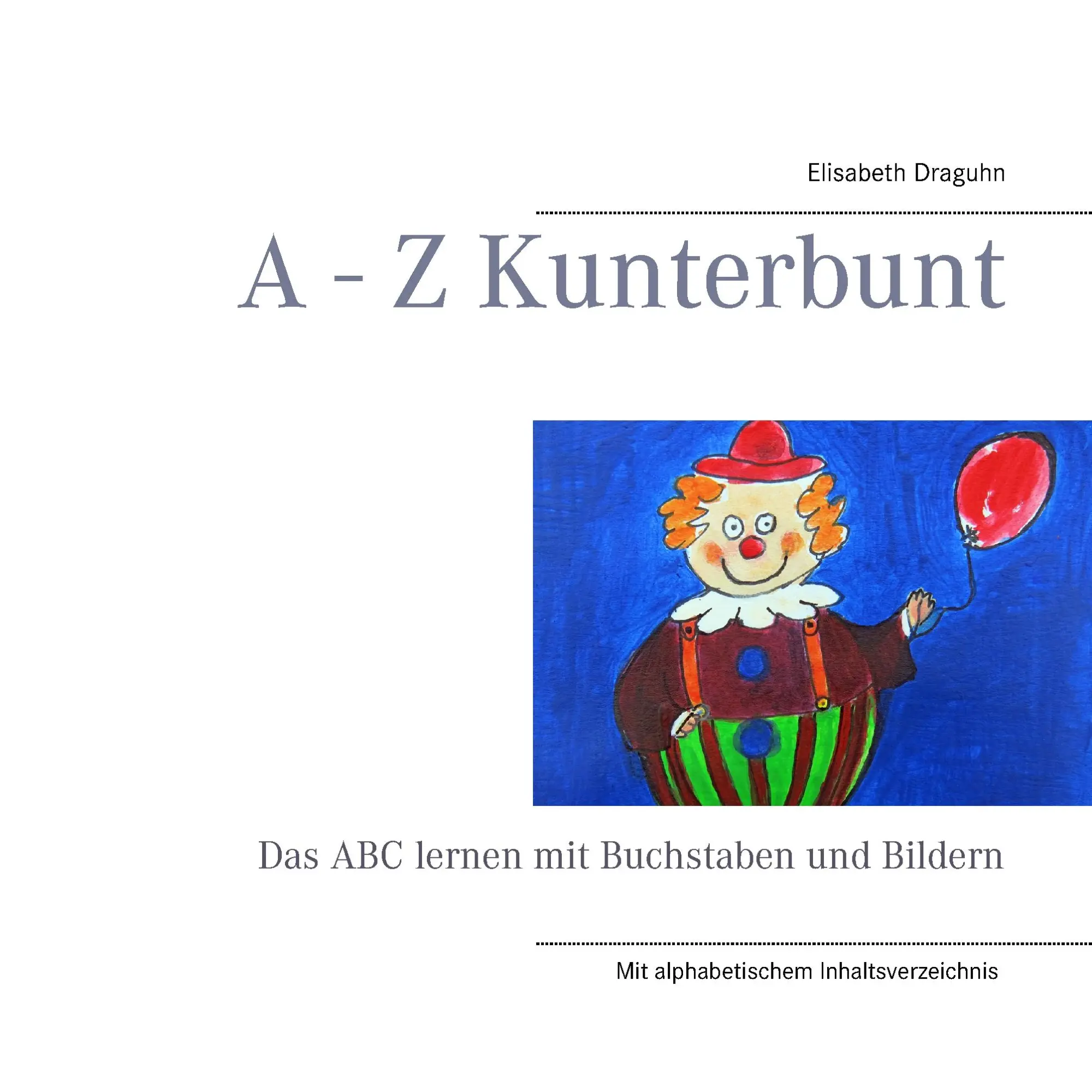 Cover: 9783741225079 | A - Z Kunterbunt | Das ABC lernen mit Buchstaben und Bildern | Draguhn