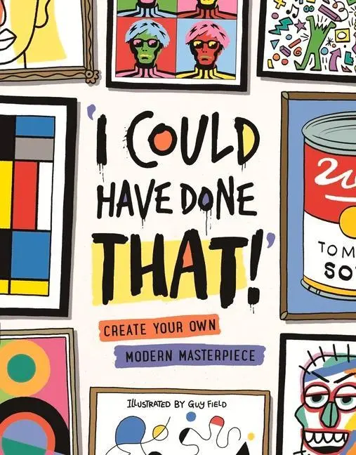 Cover: 9781912785179 | I Could Have Done That! | Create Your Own Modern Masterpiece | Field