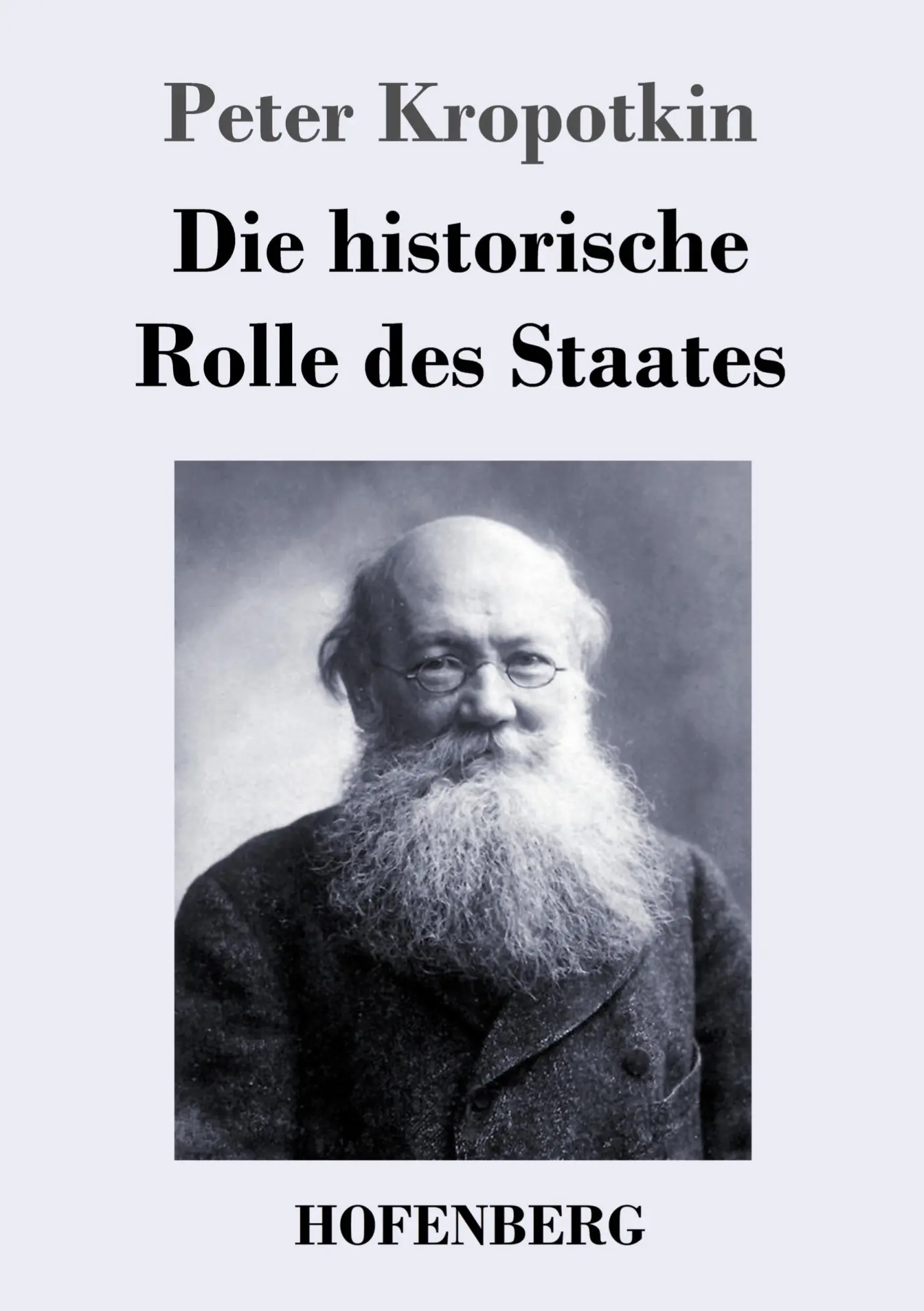 Cover: 9783743745179 | Die historische Rolle des Staates | Peter Kropotkin | Taschenbuch