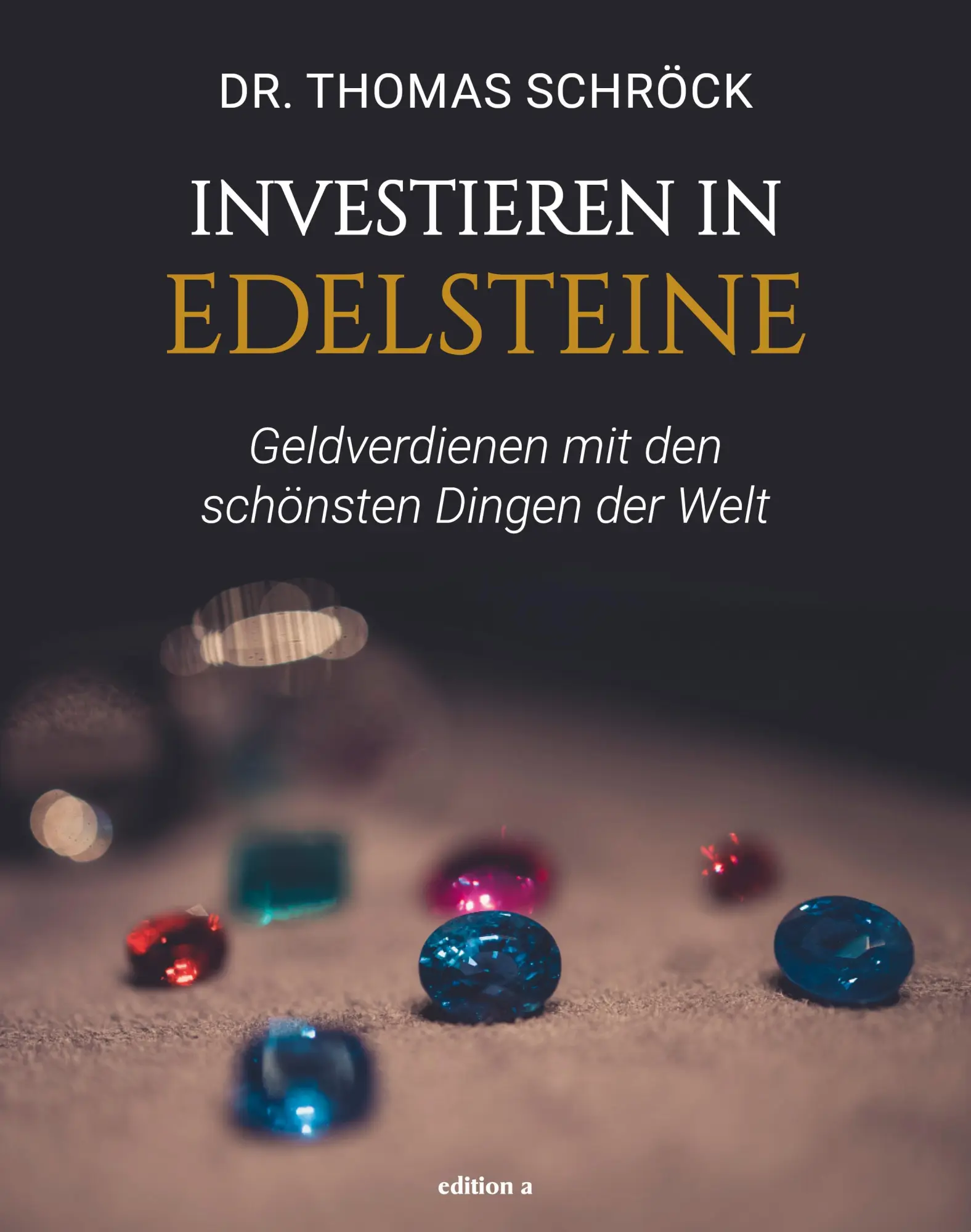 Cover: 9783990015179 | Investieren in Edelsteine | Thomas Schröck | Buch | 224 S. | Deutsch Cover: 9783990015179 | Investieren in Edelsteine | Thomas Schröck | Buch | 224 S. | Deutsch