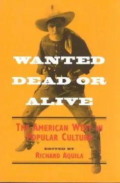 Cover: 9780252065279 | Wanted Dead or Alive | The AMERICAN WEST in POPULAR CULTURE | Aquila