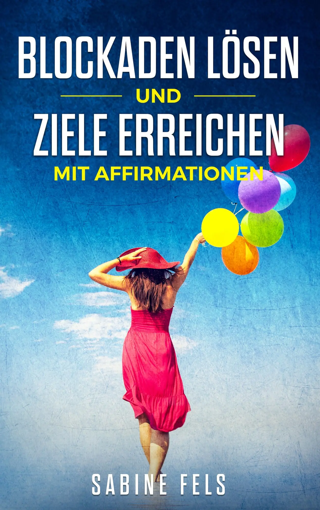 Cover: 9783945485279 | Blockaden lösen und Ziele erreichen mit Affirmationen | Sabine Fels