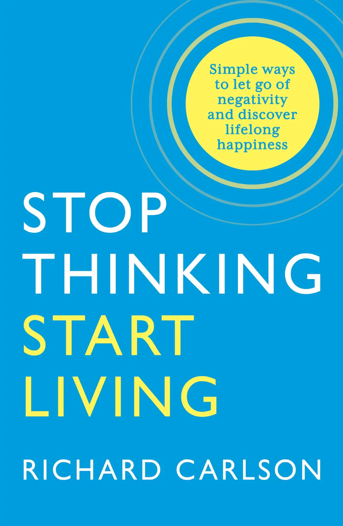 Cover: 9780722535479 | Stop Thinking, Start Living | Discover Lifelong Happiness | Carlson
