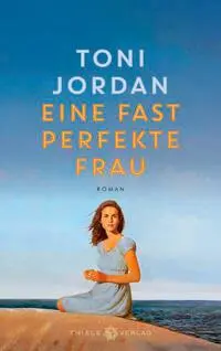 Cover: 9783851795479 | Eine fast perfekte Frau | Roman | Toni Jordan | Buch | 360 S. | 2024