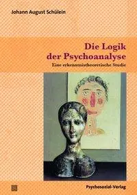 Cover: 9783837925579 | Die Logik der Psychoanalyse | Johann August Schülein | Taschenbuch