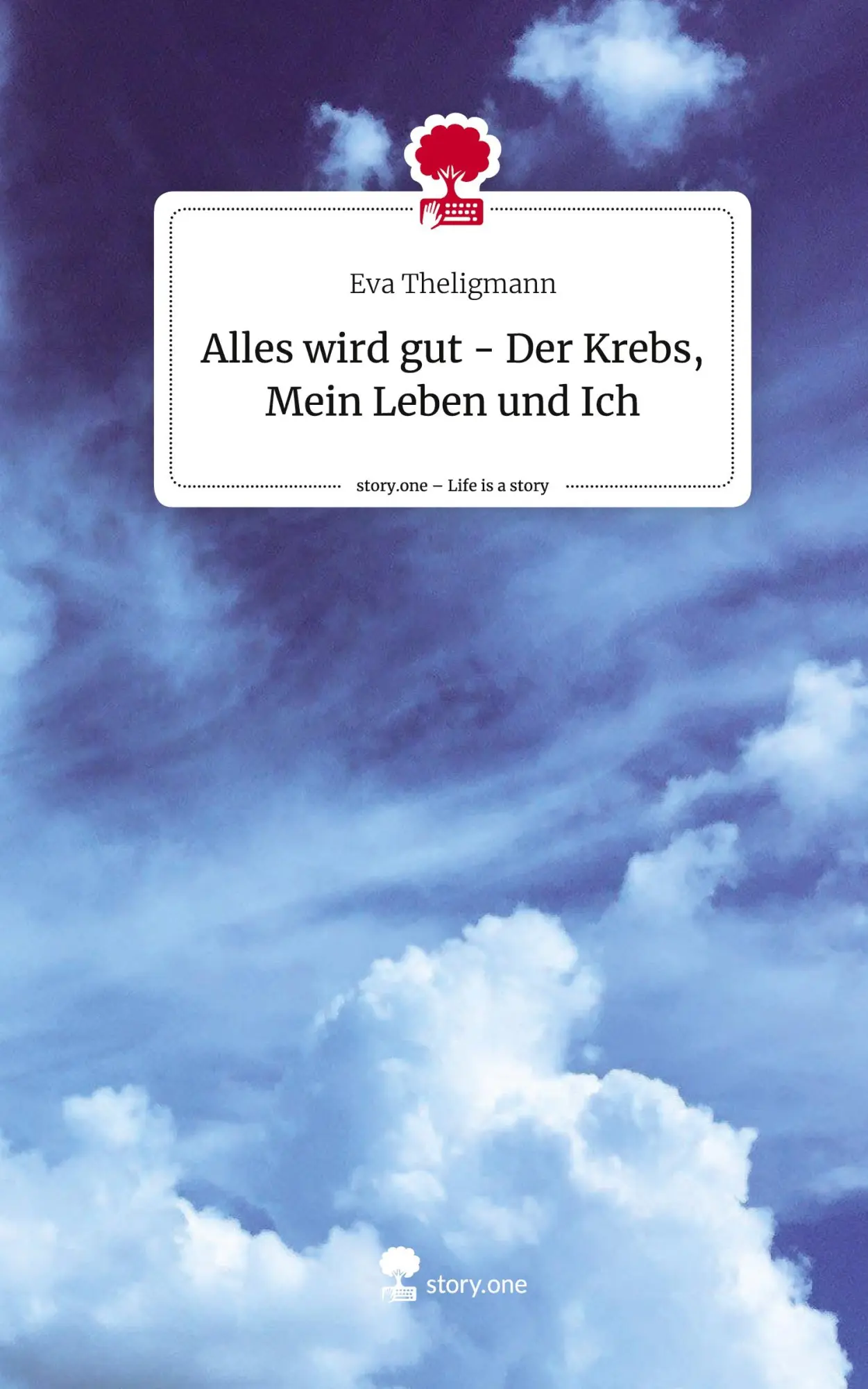 Cover: 9783710855979 | Alles wird gut - Der Krebs, Mein Leben und Ich. Life is a Story -...