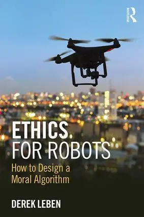 Cover: 9781138716179 | Ethics for Robots | How to Design a Moral Algorithm | Derek Leben
