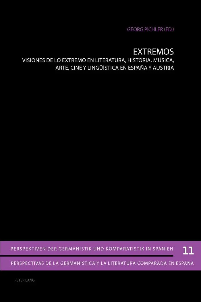 Extremos: Visiones de lo extremo en literatura, historia, música, arte, cine y lingüística en España y Austria (Perspektiven der Germanistik und ... y la literatura comparada en España)
