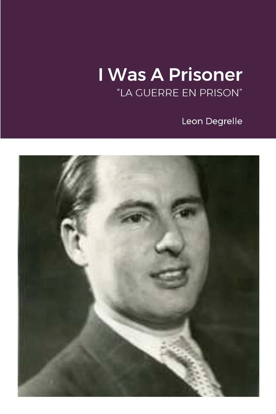 Cover: 9781312006379 | I Was A Prisoner | "LA GUERRE EN PRISON" | Leon Degrelle | Taschenbuch