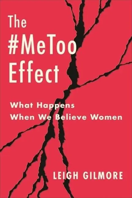 Cover: 9780231216579 | The #MeToo Effect | What Happens When We Believe Women | Leigh Gilmore