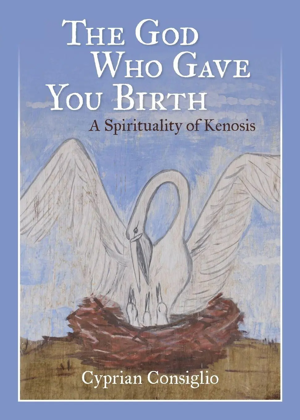 Cover: 9780814666579 | God Who Gave You Birth | A Spirituality of Kenosis | Cyprian Consiglio