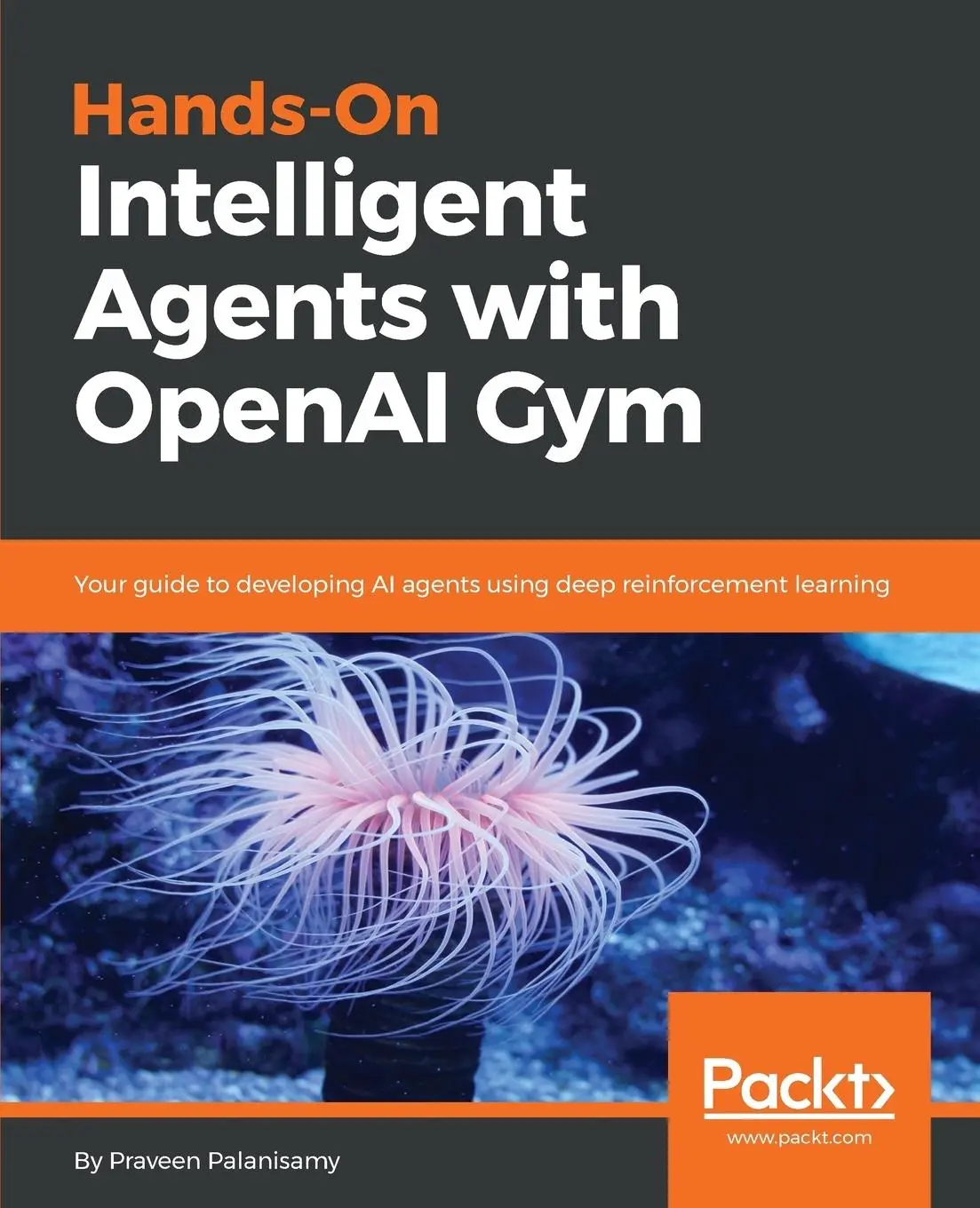 Cover: 9781788836579 | Hands-On Intelligent Agents with OpenAI Gym | Praveen Palanisamy