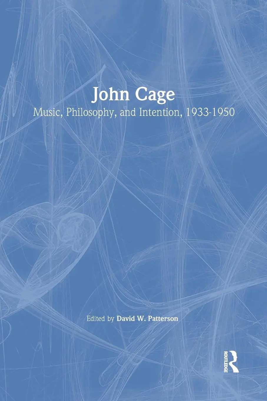 Cover: 9780415996679 | John Cage | Music, Philosophy, and Intention, 1933-1950 | Patterson