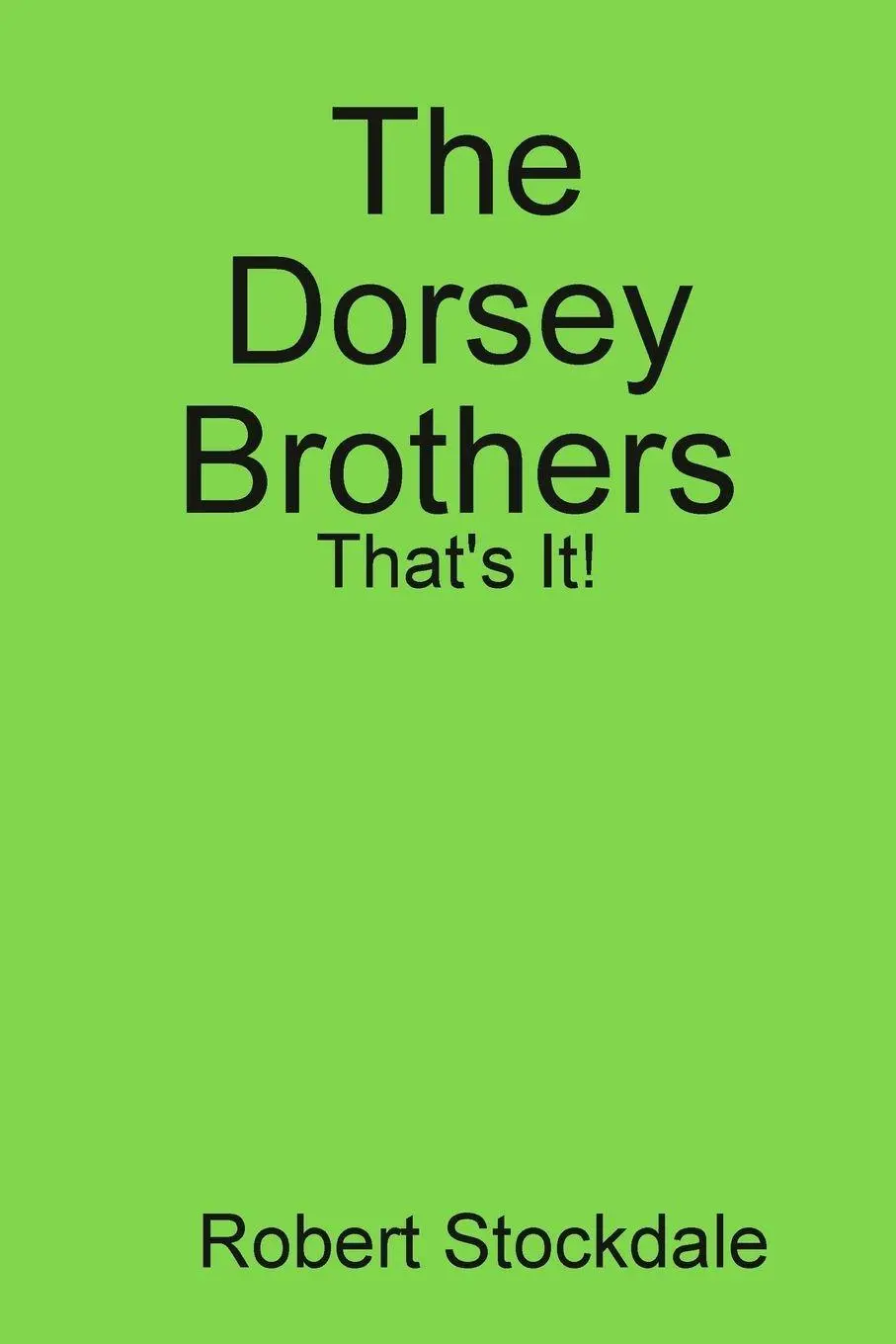 Cover: 9781435746879 | The Dorsey Brothers | That's It! | Robert Stockdale | Taschenbuch
