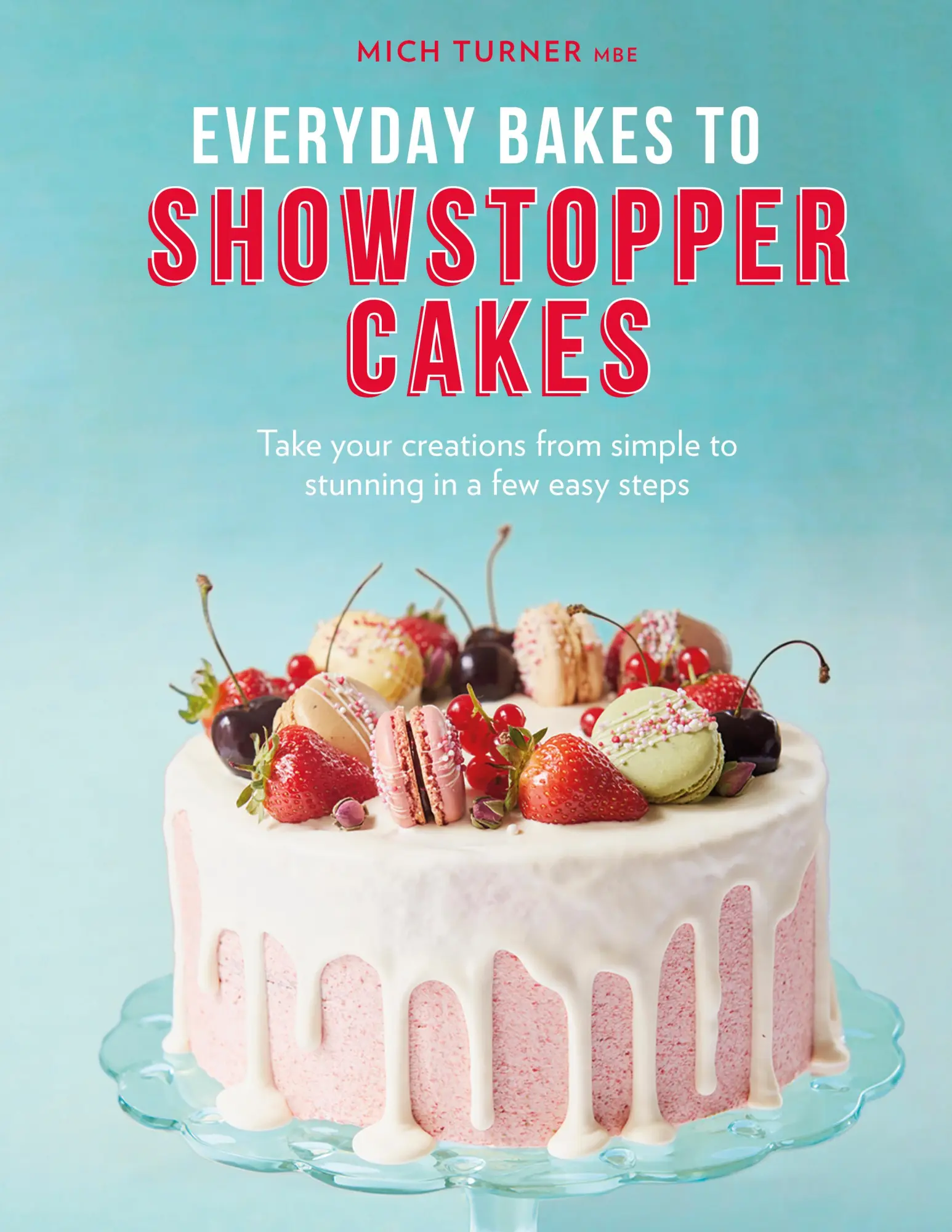 Cover: 9780711247079 | Everyday Bakes to Showstopper Cakes | Mich Turner | Buch | Gebunden